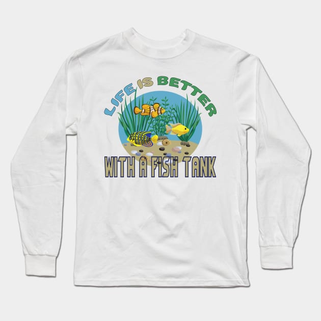 Life Is Better With A Golden Fish Tank Aquarium Water Long Sleeve T-Shirt by emhoteb